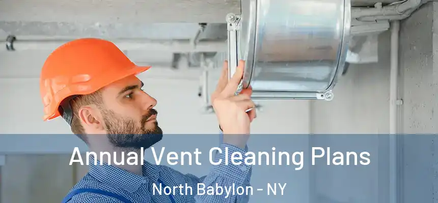  Annual Vent Cleaning Plans North Babylon - NY