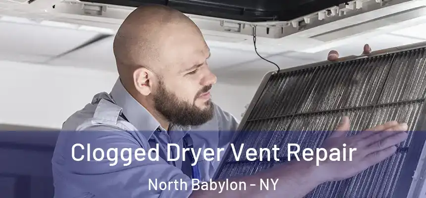  Clogged Dryer Vent Repair North Babylon - NY