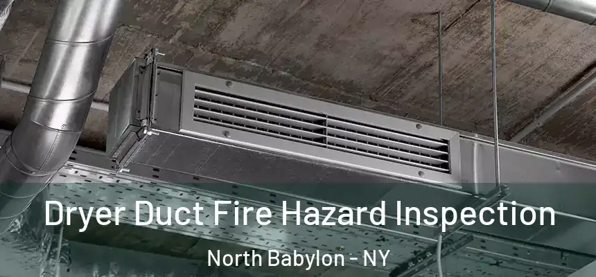  Dryer Duct Fire Hazard Inspection North Babylon - NY