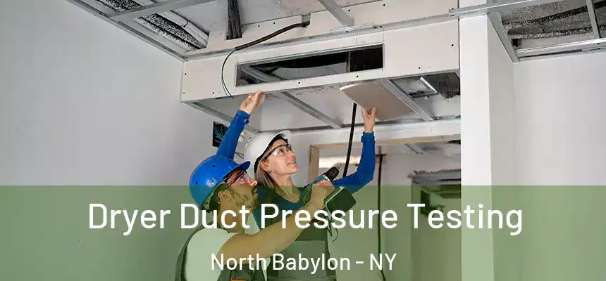  Dryer Duct Pressure Testing North Babylon - NY