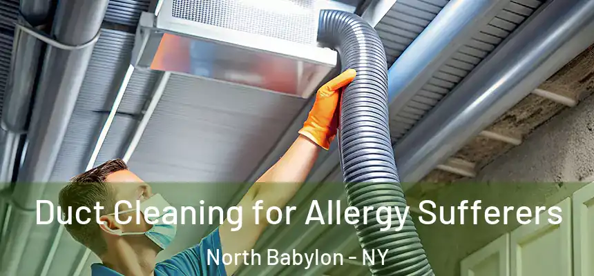  Duct Cleaning for Allergy Sufferers North Babylon - NY