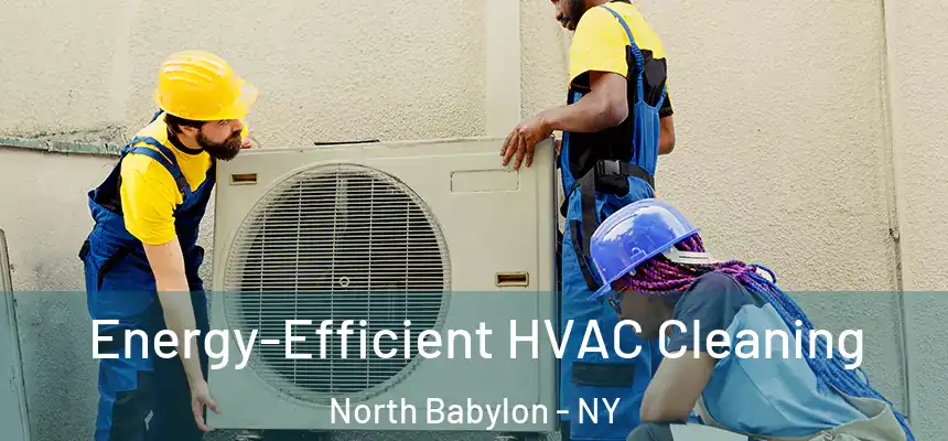  Energy-Efficient HVAC Cleaning North Babylon - NY