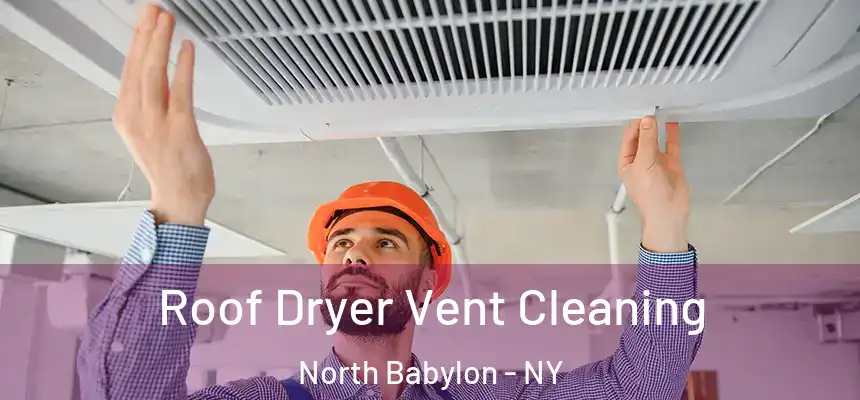  Roof Dryer Vent Cleaning North Babylon - NY